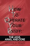 How to Operate Your Body: The Manual For Body Movement That Life Doesn't Give You