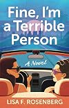 Fine, I'm a Terrible Person: A Novel