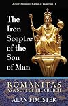 The Iron Sceptre of the Son of Man: Romanitas As a Note of the Church (Os Justi Studies in Catholic Tradition)