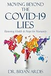 Moving Beyond the COVID-19 Lies : Restoring Health & Hope for Humanity