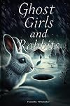 Ghost Girls and Rabbits