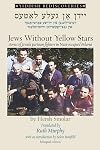 Jews Without Yellow Stars: Yiddish stories of Jewish partisan fighters in Nazi-occupied Belarus (bilingual edition) (Yiddish Rediscoveries)