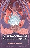 A Witch's Book of Ceremonies and Rituals