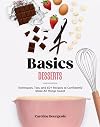 Basics: Desserts: Techniques, Tips, and 60+ Recipes to Confidently Make All Things Sweet