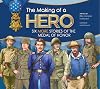 The Making of a Hero: Six More Stories of the Medal of Honor