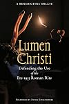 Lumen Christi: Defending the Use of the Pre-1955 Roman Rite (Os Justi Studies in Catholic Tradition)