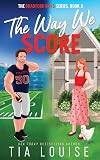 The Way We Score: A small-town, accidental pregnancy, sports romance. (The Bradford Boys)