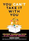 You Can't Take It With You: Foolproof Techniques for Tidying Up Like There's No Tomorrow