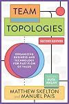 Team Topologies, 2nd Edition: Organizing Business and Technology for Fast Flow of Value
