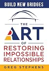 Build New Bridges: The Art of Restoring Impossible Relationships