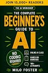 The AI Workshop: The Complete Beginner's Guide to AI: Your A-Z Guide to Mastering Artificial Intelligence for Life, Work, and Business&mdash;No Coding Required