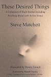 These Desired Things: A Collection of Short Stories Including Breaking Bread with Ayrton Senna