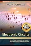 Electronic Circuits: The Definitive Guide to Circuit Boards, Testing Circuits and Electricity Principles, 2nd Edition