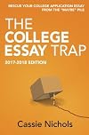 The College Essay Trap (2017-2018 Edition): Rescue your college application essay from the "maybe" pile.