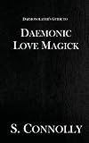 Daemonic Love Magick (The Daemonolater's Guide) (Volume 8)