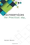 Microservices - The Practical Way