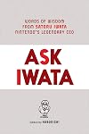 Ask Iwata: Words of Wisdom from Satoru Iwata, Nintendo's Legendary CEO