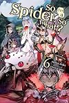 So I'm a Spider, So What? [Light Novel] Vol. 6