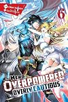 The Hero Is Overpowered but Overly Cautious, Vol. 6 (light novel) (The Hero Is Overpowered but Overly Cautious (light novel), 6)
