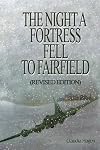 The Night A Fortress Fell To Fairfield: (Revised Edition)