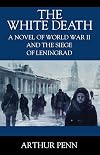 The White Death: A Novel of World War II and the Siege of Leningrad