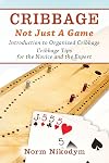 Cribbage - Not Just a Game: Introduction to Organized Cribbage - Cribbage Tips for the Novice and the Expert