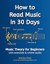 How to Read Music in 30 Days: Music Theory for Beginners - with exercises & online audio (Practical Music Theory)