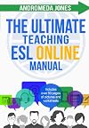 The Ultimate Teaching ESL Online Manual: Tools and techniques for successful TEFL classes online (The Ultimate Teaching ESL Manual series)