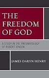 The Freedom of God: A Study in the Pneumatology of Robert Jenson