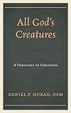 All God's Creatures: A Theology of Creation