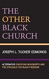 The Other Black Church: Alternative Christian Movements and the Struggle for Black Freedom