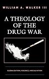 A Theology of the Drug War: Globalization, Violence, and Salvation
