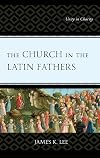 The Church in the Latin Fathers: Unity in Charity