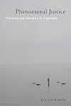 Phenomenal Justice: Violence and Morality in Argentina (Genocide, Political Violence, Human Righ)