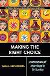 Making the Right Choice: Narratives of Marriage in Sri Lanka (Politics of Marriage and Gender: Global Issues in Local Contexts)