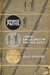 Separate Paths: Lenapes and Colonists in West New Jersey (CERES: Rutgers Studies in History)