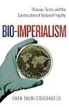 Bio-Imperialism: Disease, Terror, and the Construction of National Fragility