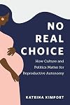 No Real Choice: How Culture and Politics Matter for Reproductive Autonomy