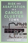Risk and Adaptation in a Cancer-Cluster Town (Nature, Society, and Culture)