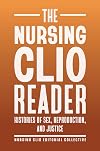 The Nursing Clio Reader: Histories of Sex, Reproduction, and Justice (Critical Issues in Health and Medicine)