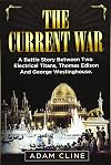 The Current War: A Battle Story Between Two Electrical Titans, Thomas Edison And George Westinghouse