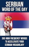 Serbian Word of the Day: 365 High Frequency Words to Accelerate Your Serbian Vocabulary
