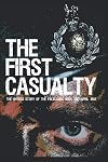 The First Casualty: The Untold Story of the Falklands War