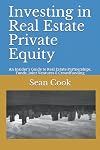 Investing in Real Estate Private Equity: An Insider’s Guide to Real Estate Partnerships, Funds, Joint Ventures & Crowdfunding