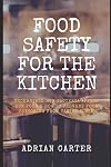 Food safety for the kitchen : understand how bacteria affect our food & how to prevent food poisoning from taking place