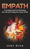 Empath: A Complete Guide for Developing Your Gift and Finding Your Sense of Self