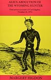 Alien Abduction of The Wyoming Hunter: First person story of Carl Higdon, October 25, 1974