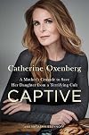 Captive: A Mother's Crusade to Save Her Daughter from the Terrifying Cult Nxivm
