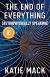 The End of Everything: (Astrophysically Speaking)
