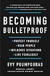 Becoming Bulletproof: Protect Yourself, Read People, Influence Situations, and Live Fearlessly